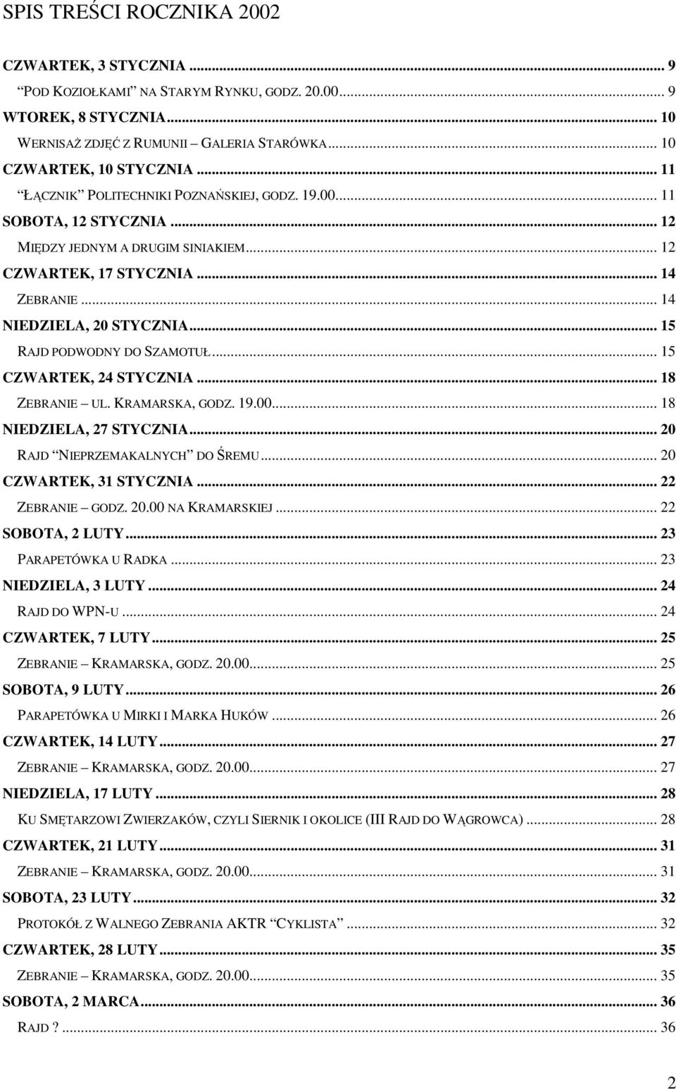 .. 15 RAJD PODWODNY DO SZAMOTUŁ... 15 CZWARTEK, 24 STYCZNIA... 18 ZEBRANIE UL. KRAMARSKA, GODZ. 19.00... 18 NIEDZIELA, 27 STYCZNIA... 20 RAJD NIEPRZEMAKALNYCH DO ŚREMU... 20 CZWARTEK, 31 STYCZNIA.