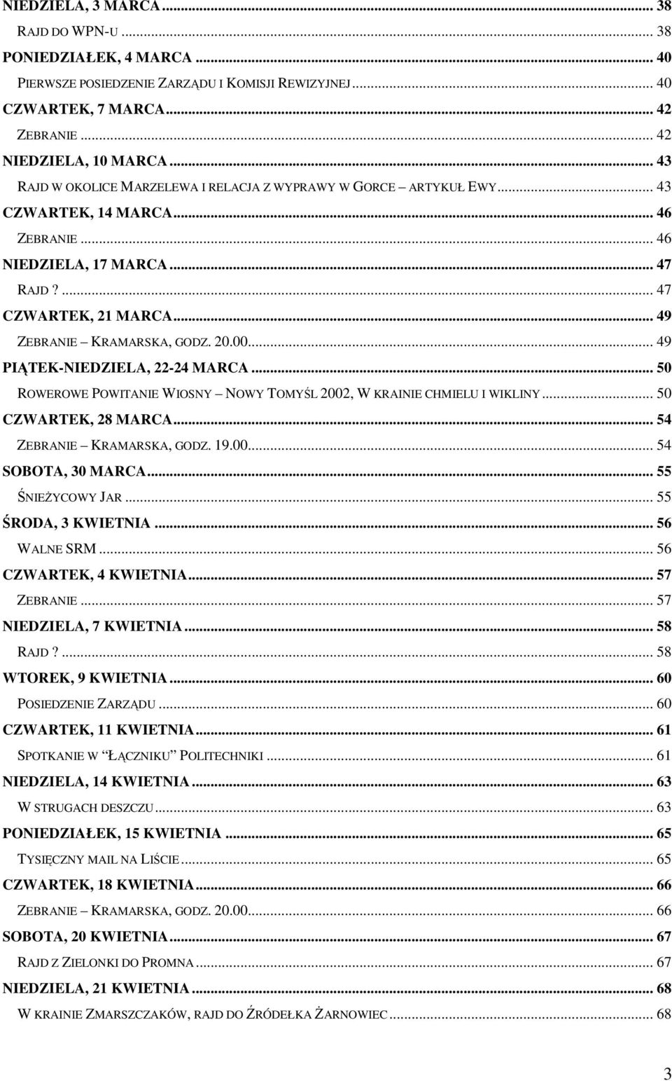 .. 49 ZEBRANIE KRAMARSKA, GODZ. 20.00... 49 PIĄTEK-NIEDZIELA, 22-24 MARCA... 50 ROWEROWE POWITANIE WIOSNY NOWY TOMYŚL 2002, W KRAINIE CHMIELU I WIKLINY... 50 CZWARTEK, 28 MARCA.