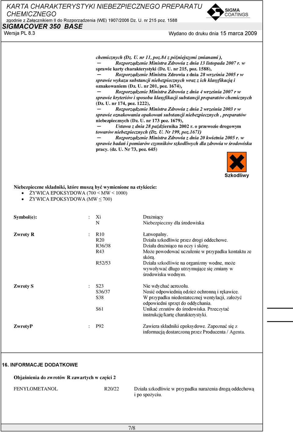 1674), Rozporządzenie Ministra Zdrowia z dnia 4 września 2007 r w sprawie kryteriów i sposobu klasyfikacji substancji preparatów chemicznych (Dz. U. nr 174, poz.