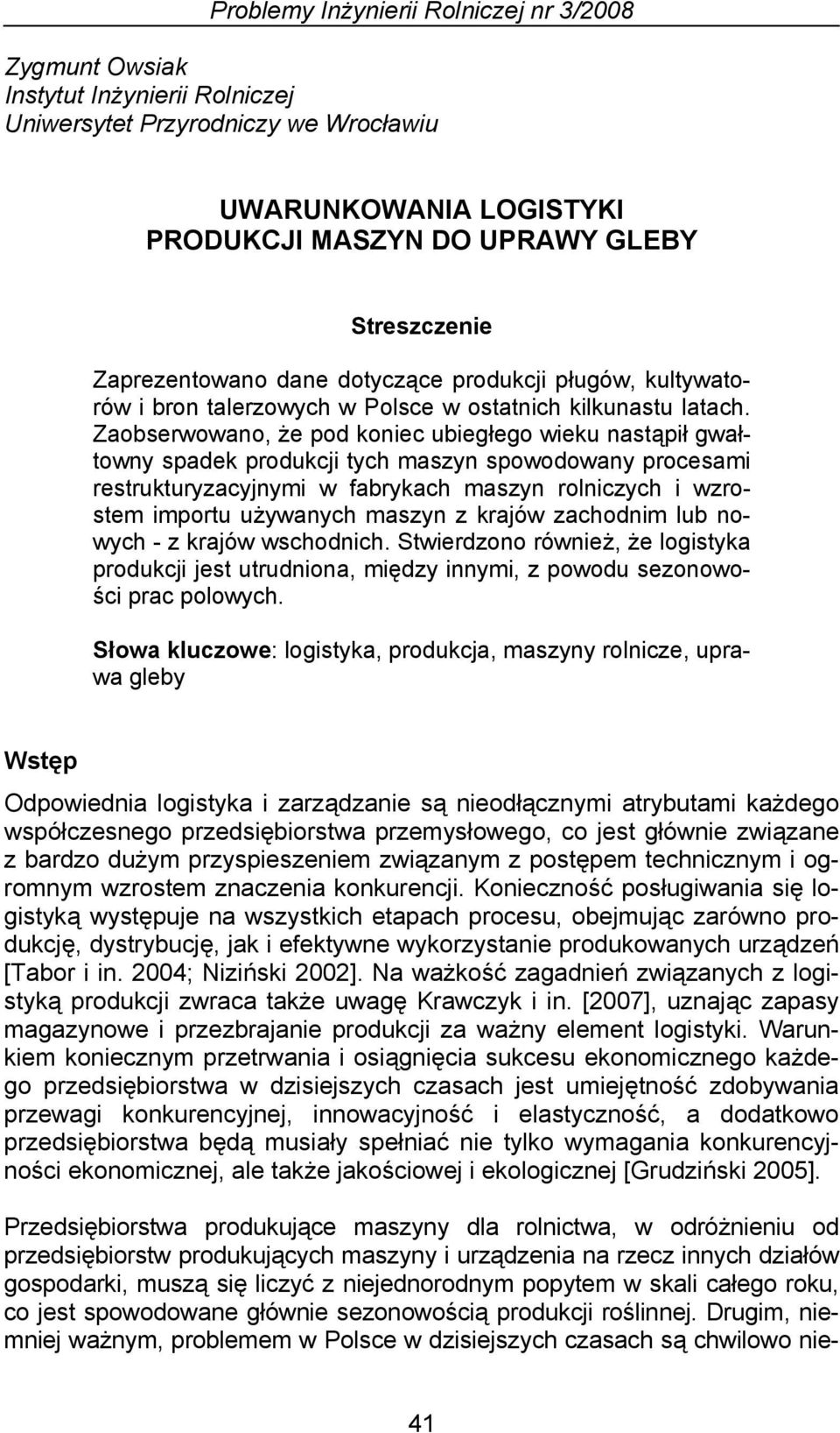 Zaobserwowano, że pod koniec ubiegłego wieku nastąpił gwałtowny spadek produkcji tych maszyn spowodowany procesami restrukturyzacyjnymi w fabrykach maszyn rolniczych i wzrostem importu używanych