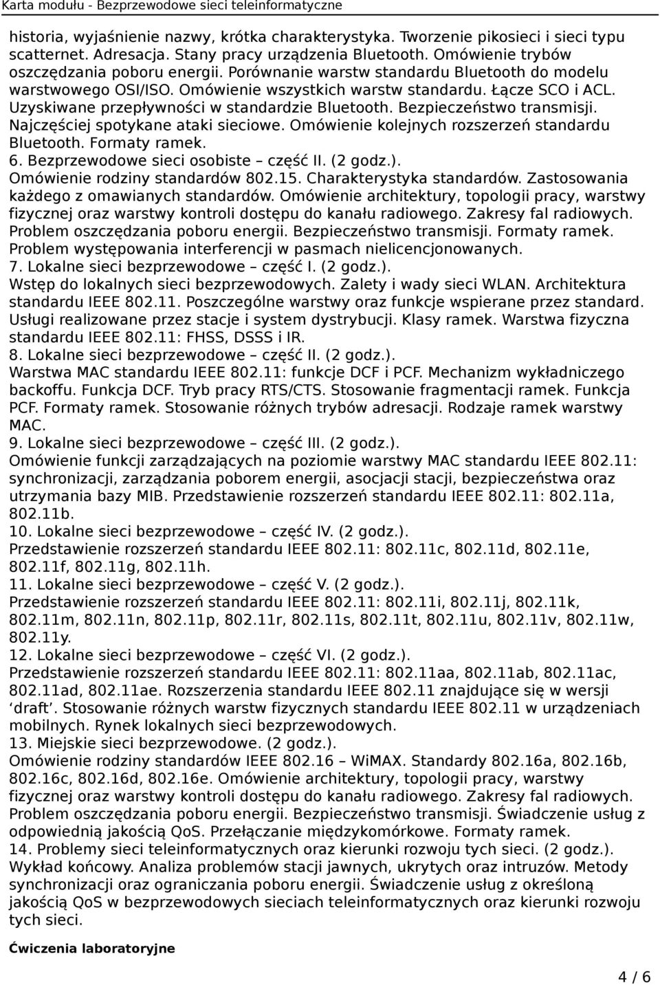 Bezpieczeństwo transmisji. Najczęściej spotykane ataki sieciowe. Omówienie kolejnych rozszerzeń standardu Bluetooth. Formaty ramek. 6. Bezprzewodowe sieci osobiste część II. (2 godz.).