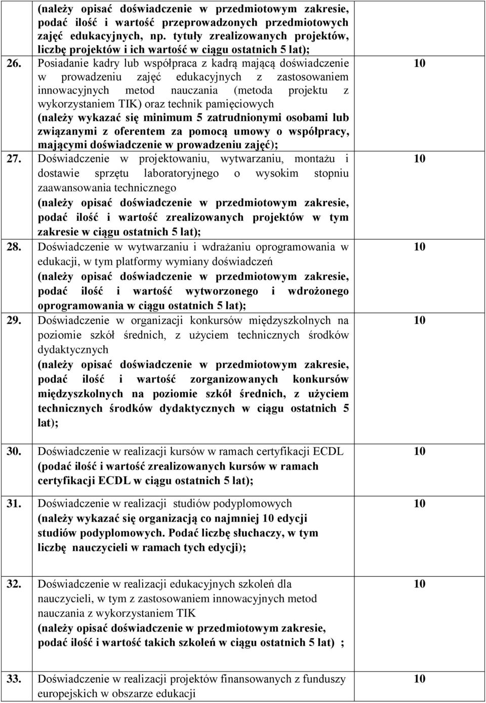 Posiadanie kadry lub współpraca z kadrą mającą doświadczenie w prowadzeniu zajęć edukacyjnych z zastosowaniem innowacyjnych metod nauczania (metoda projektu z wykorzystaniem TIK) oraz technik