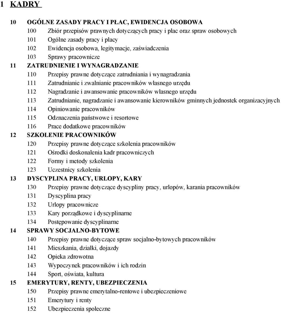 Nagradzanie i awansowanie pracowników własnego urzędu 113 Zatrudnianie, nagradzanie i awansowanie kierowników gminnych jednostek organizacyjnych 114 Opiniowanie pracowników 115 Odznaczenia państwowe