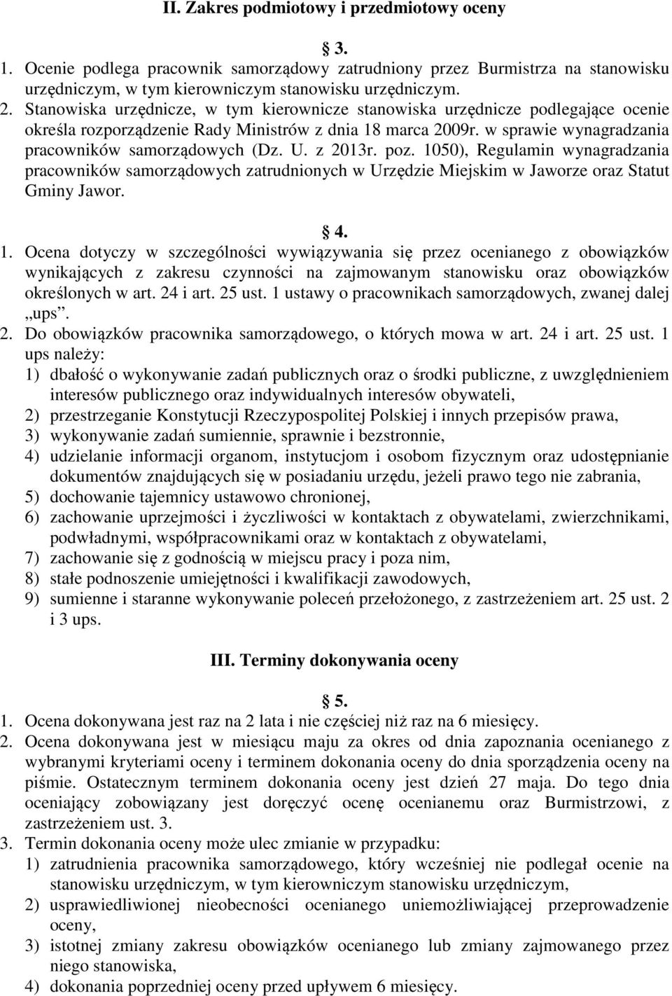 z 2013r. poz. 1050), Regulamin wynagradzania pracowników samorządowych zatrudnionych w Urzędzie Miejskim w Jaworze oraz Statut Gminy Jawor. 4. 1. Ocena dotyczy w szczególności wywiązywania się przez ocenianego z obowiązków wynikających z zakresu czynności na zajmowanym stanowisku oraz obowiązków określonych w art.