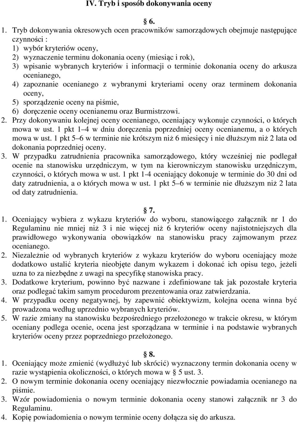 kryteriów i informacji o terminie dokonania oceny do arkusza ocenianego, 4) zapoznanie ocenianego z wybranymi kryteriami oceny oraz terminem dokonania oceny, 5) sporządzenie oceny na piśmie, 6)