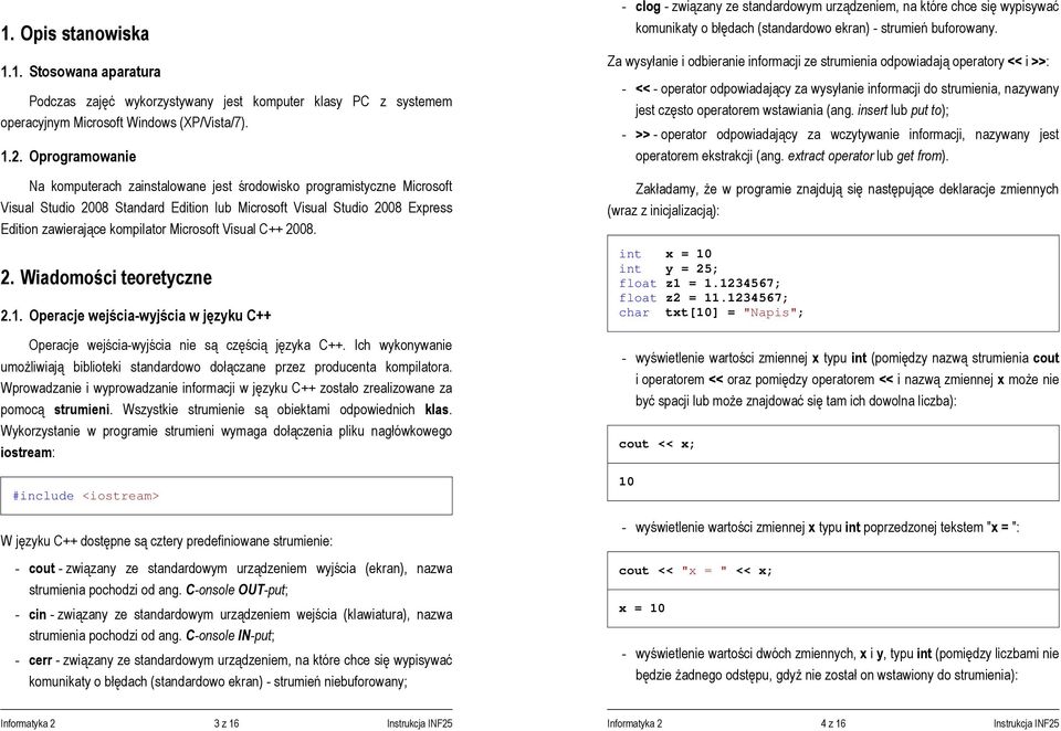 Microsoft Visual C++ 2008. 2. Wiadomości teoretyczne 2.1. Operacje wejścia-wyjścia w języku C++ Operacje wejścia-wyjścia nie są częścią języka C++.