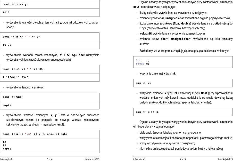 2346 - wyświetlenie łańcucha znaków: cout << txt; Napis - wyświetlenie wartości zmiennych x, y i txt w oddzielnych wierszach (za pierwszym razem do przejścia do nowego wiersza zastosowano sekwencję