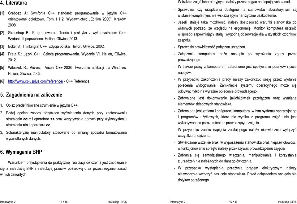 Szkoła programowania. Wydanie VI. Helion, Gliwice, 2012. [5] Wileczek R.: Microsoft Visual C++ 2008. Tworzenie aplikacji dla Windows. Helion, Gliwice, 2009. [6] http://www.cplusplus.