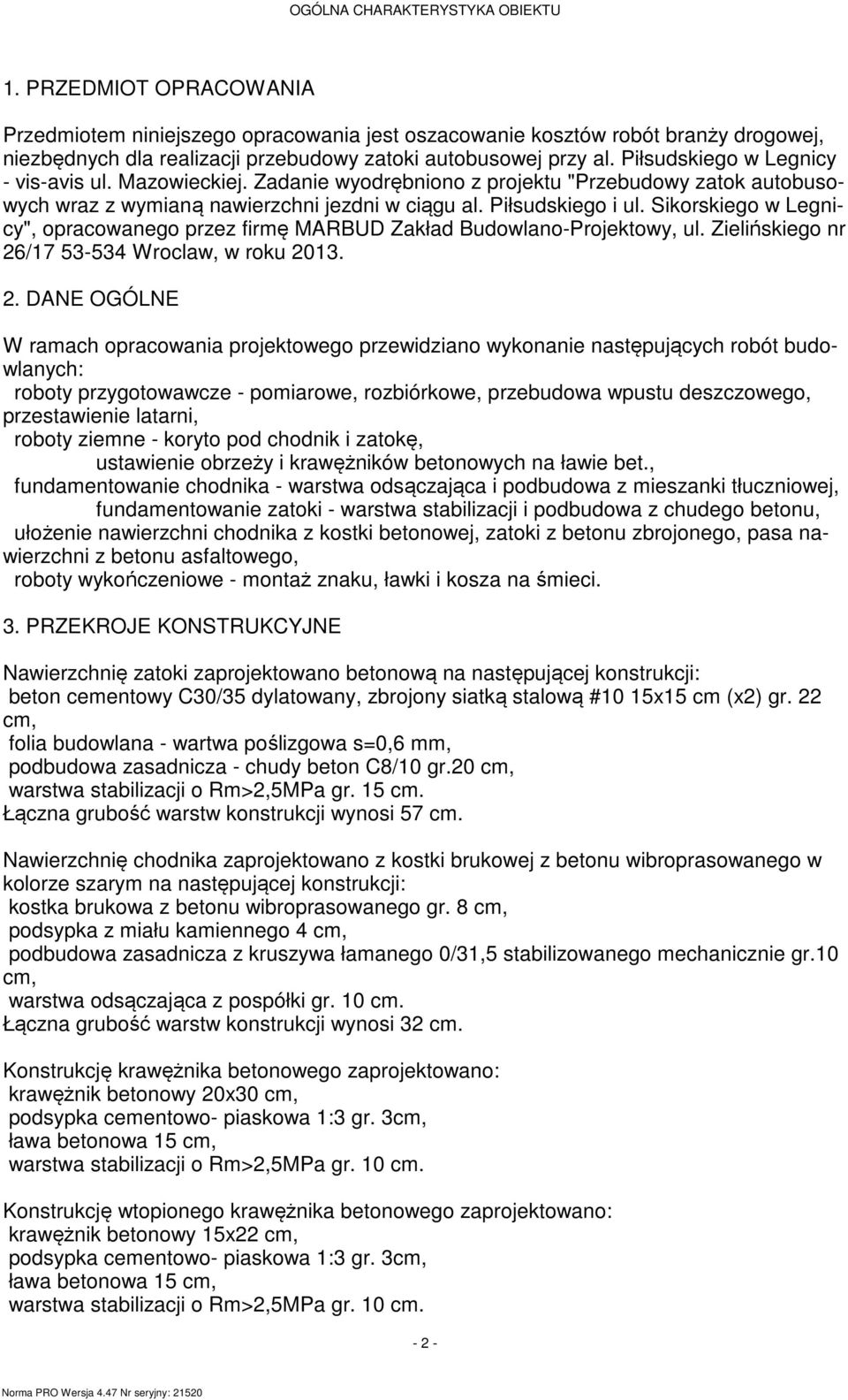 Piłsudskiego w Legnicy - vis-avis ul. Mazowieckiej. Zadanie wyodrębniono z projektu "Przebudowy zatok autobusowych wraz z wymianą nawierzchni jezdni w ciągu al. Piłsudskiego i ul.