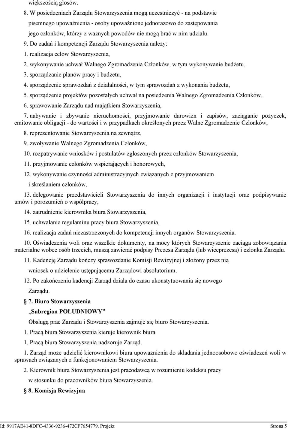 nim udziału. 9. Do zadań i kompetencji Zarządu Stowarzyszenia należy: 1. realizacja celów Stowarzyszenia, 2. wykonywanie uchwał Walnego Zgromadzenia Członków, w tym wykonywanie budżetu, 3.