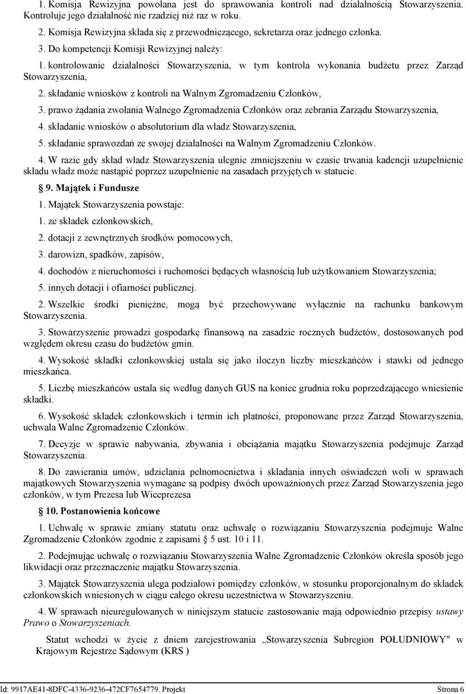 kontrolowanie działalności Stowarzyszenia, w tym kontrola wykonania budżetu przez Zarząd Stowarzyszenia, 2. składanie wniosków z kontroli na Walnym Zgromadzeniu Członków, 3.