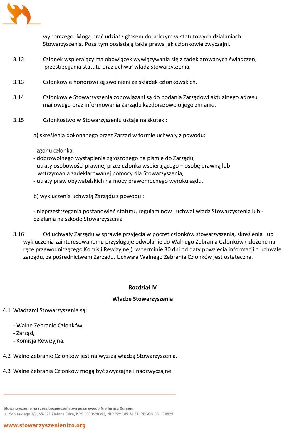 13 Członkowie honorowi są zwolnieni ze składek członkowskich. 3.