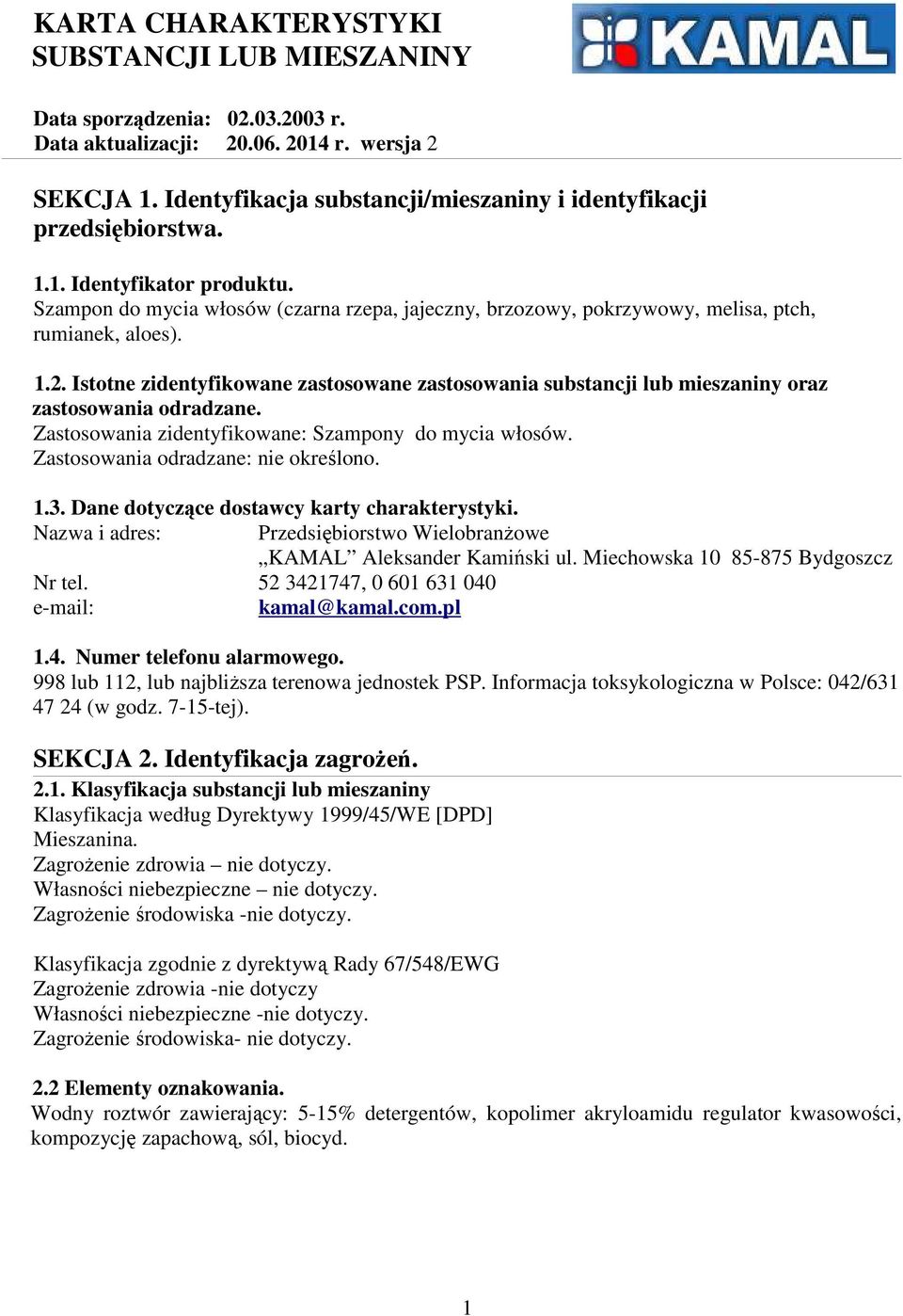 Istotne zidentyfikowane zastosowane zastosowania substancji lub mieszaniny oraz zastosowania odradzane. Zastosowania zidentyfikowane: Szampony do mycia włosów. Zastosowania odradzane: nie określono.