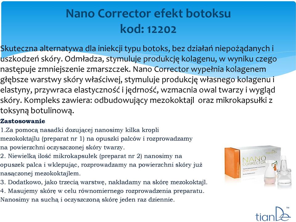 Nano Corrector wypełnia kolagenem głębsze warstwy skóry właściwej, stymuluje produkcję własnego kolagenu i elastyny, przywraca elastyczność i jędrność, wzmacnia owal twarzy i wygląd skóry.