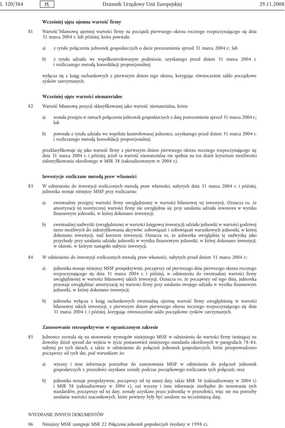 lub później, która powstała: a) z tytułu połączenia jednostek gospodarczych o dacie porozumienia sprzed 31 marca 2004 r.