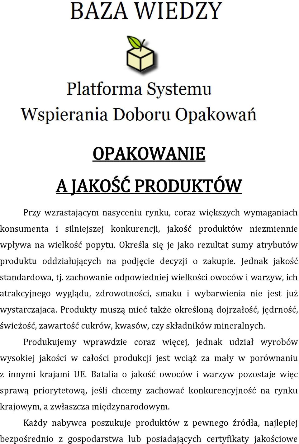 zachowanie odpowiedniej wielkości owoców i warzyw, ich atrakcyjnego wyglądu, zdrowotności, smaku i wybarwienia nie jest już wystarczajaca.