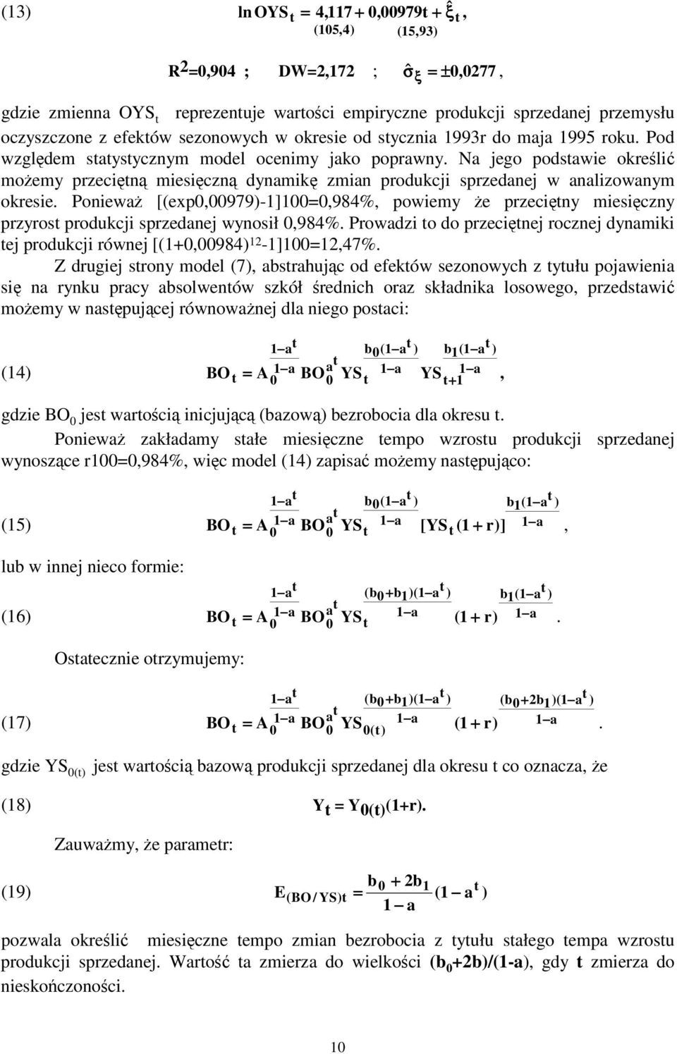 Poniewa [(exp0,00979-]00=0,984%, powiemy e przeciny miesiczny przyros produkcji sprzedanej wynosił 0,984%. Prowadzi o do przecinej rocznej dynamiki ej produkcji równej [(+0,00984 2 -]00=2,47%.