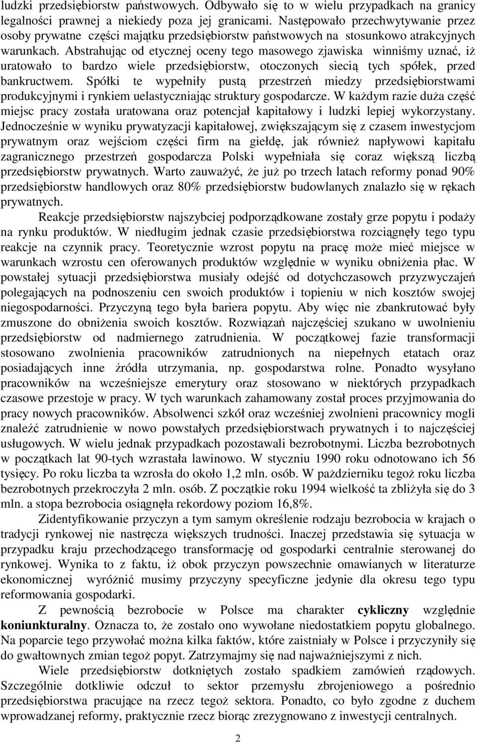 Absrahujc od eycznej oceny ego masowego zjawiska winnimy uzna, i uraowało o bardzo wiele przedsibiorsw, ooczonych sieci ych spółek, przed bankrucwem.