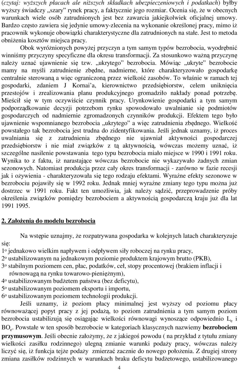 Bardzo czso zawiera si jedynie umowy-zlecenia na wykonanie okrelonej pracy, mimo i pracownik wykonuje obowizki charakerysyczne dla zarudnionych na sałe. Jes o meoda obnienia koszów miejsca pracy.