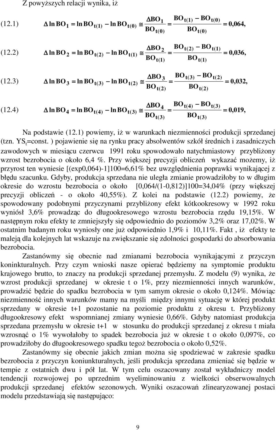 (3 ln BO4 = ln BO(4 ln BO(3 = = 0,09, BO(3 BO(3 Na podsawie (2. powiemy, i w warunkach niezmiennoci produkcji sprzedanej (zn. YS =cons.