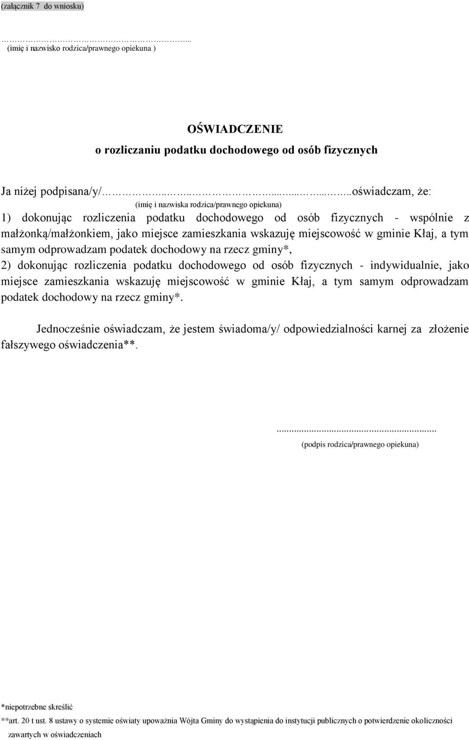 samym odprowadzam podatek dochodowy na rzecz gminy*, 2) dokonując rozliczenia podatku dochodowego od osób fizycznych - indywidualnie, jako miejsce zamieszkania wskazuję miejscowość w gminie Kłaj, a