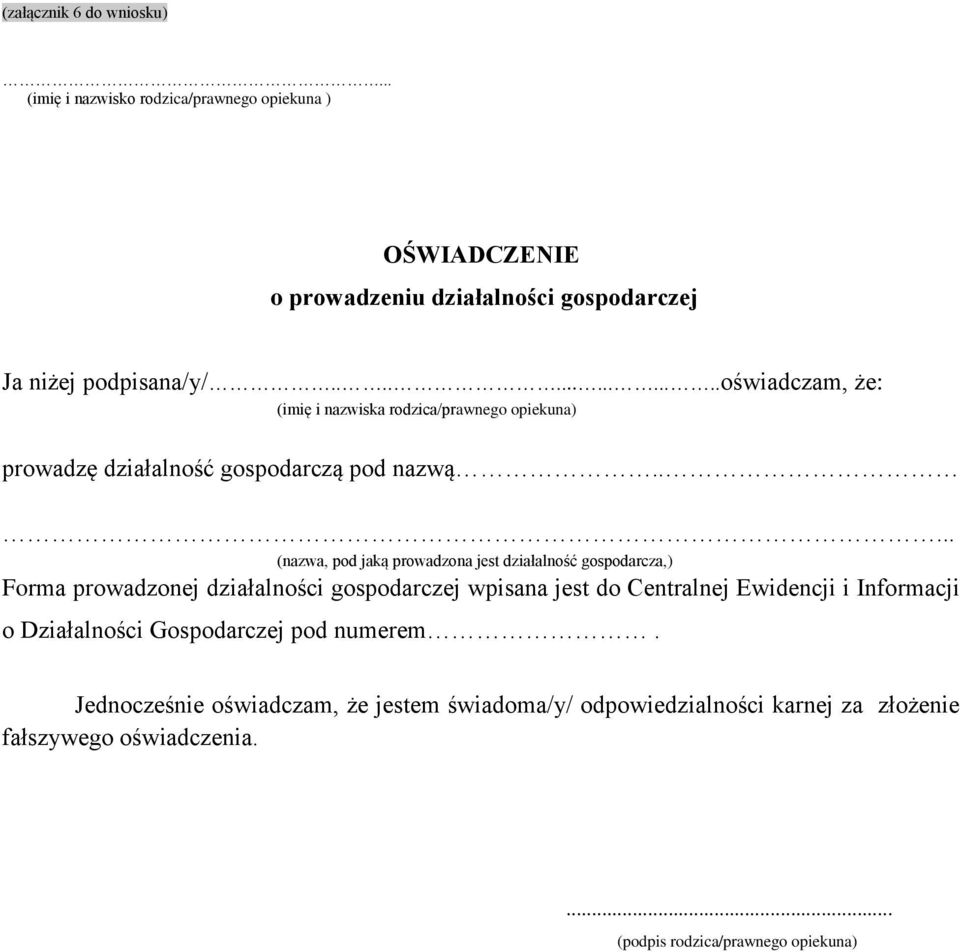 . (nazwa, pod jaką prowadzona jest działalność gospodarcza,) Forma prowadzonej działalności gospodarczej wpisana jest do Centralnej