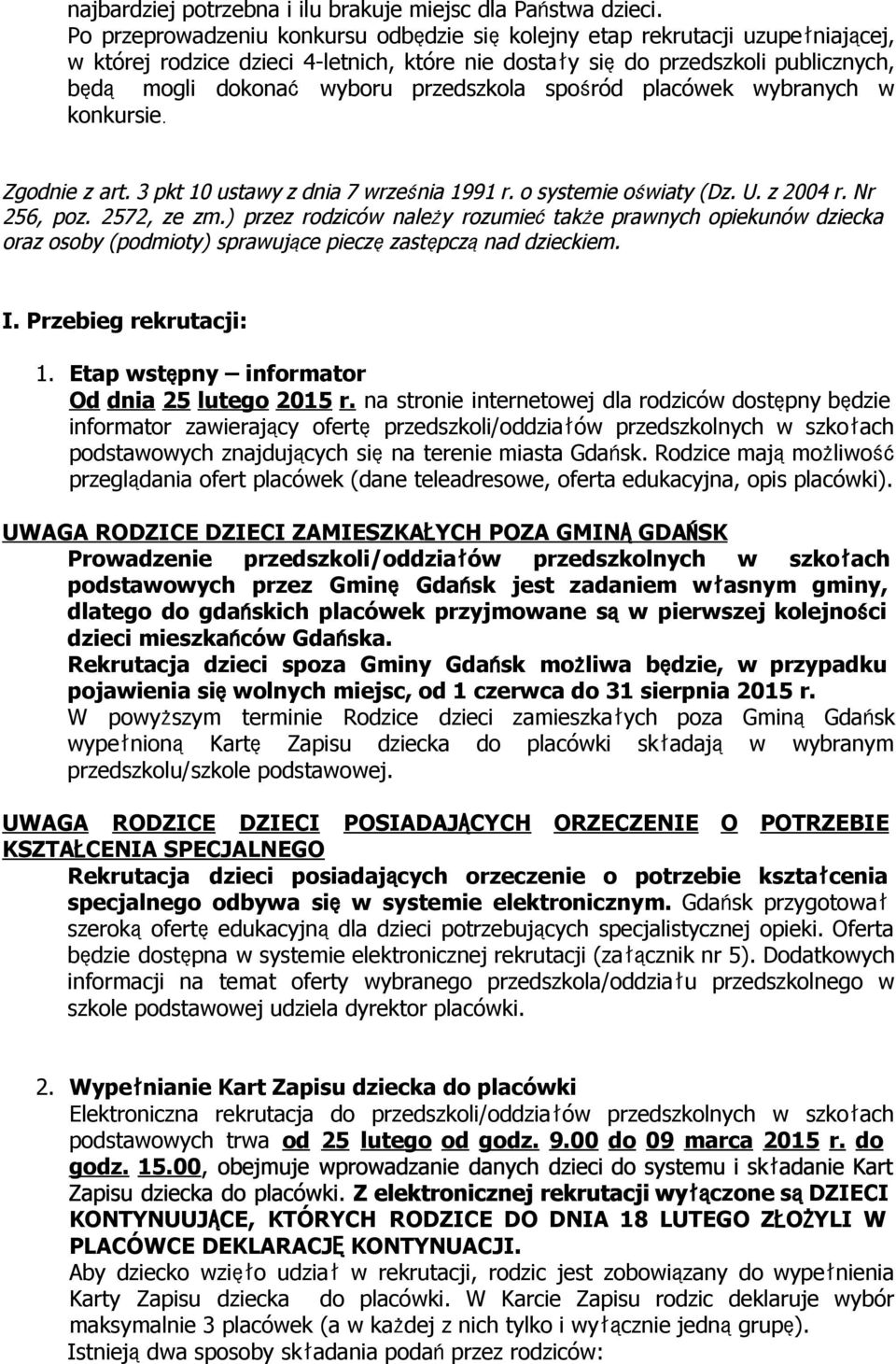 przedszkola spośród placówek wybranych w konkursie. Zgodnie z art. 3 pkt 10 ustawy z dnia 7 września 1991 r. o systemie oświaty (Dz. U. z 2004 r. Nr 256, poz. 2572, ze zm.