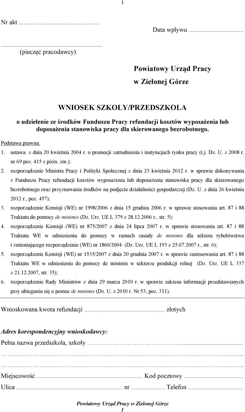 skierowanego bezrobotnego. Podstawa prawna: 1. ustawa z dnia 20 kwietnia 2004 r. o promocji zatrudnienia i instytucjach rynku pracy (t.j. Dz. U. z 2008 r. nr 69 poz. 415 z późn. zm.); 2.