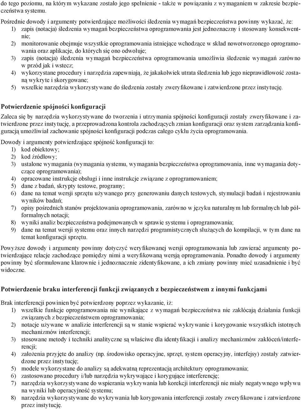 stosowany konsekwentnie; 2) monitorowanie obejmuje wszystkie oprogramowania istniejące wchodzące w skład nowotworzonego oprogramowania oraz aplikacje, do których się ono odwołuje; 3) zapis (notacja)