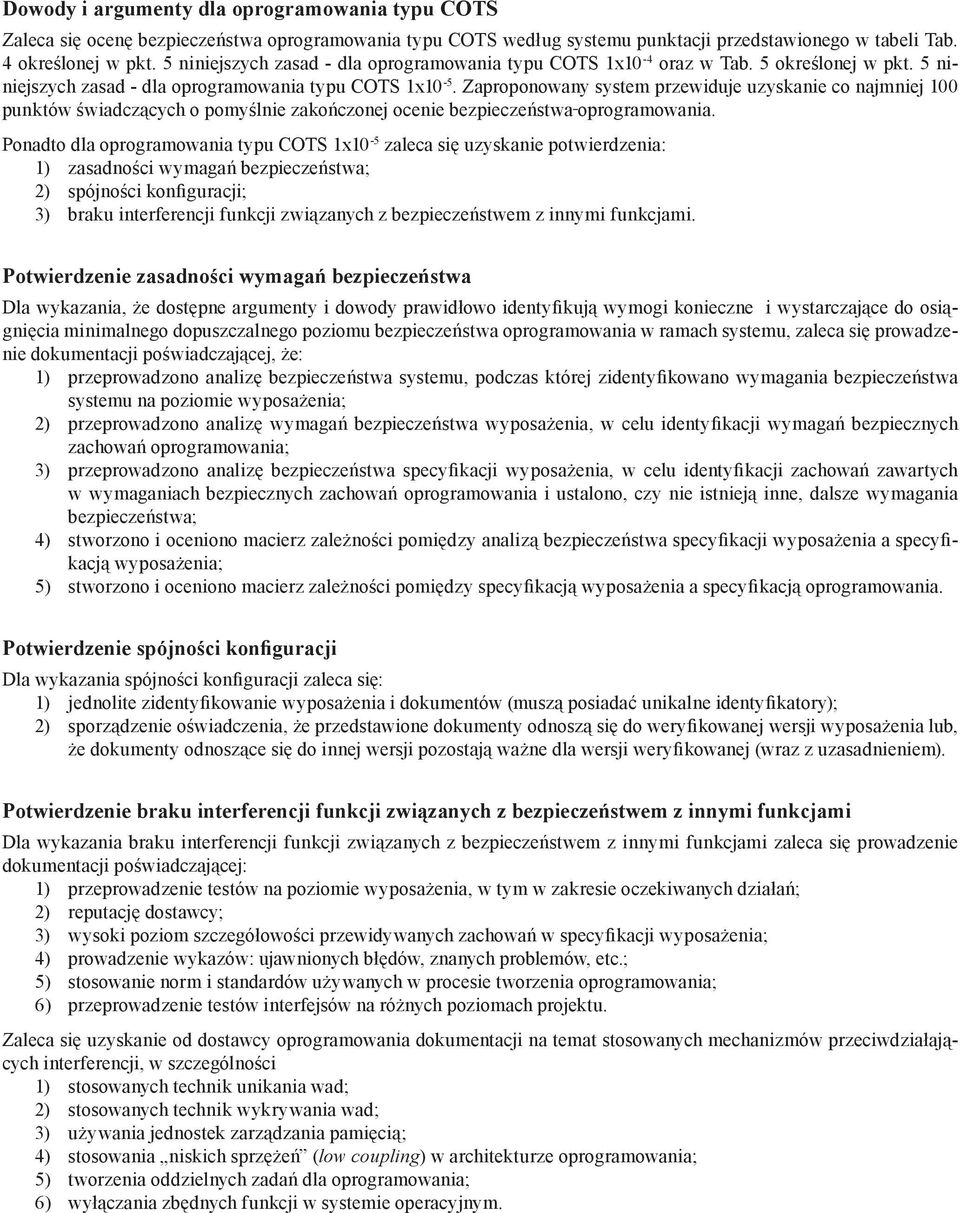 Zaproponowany system przewiduje uzyskanie co najmniej 100 punktów świadczących o pomyślnie zakończonej ocenie bezpieczeństwa oprogramowania.