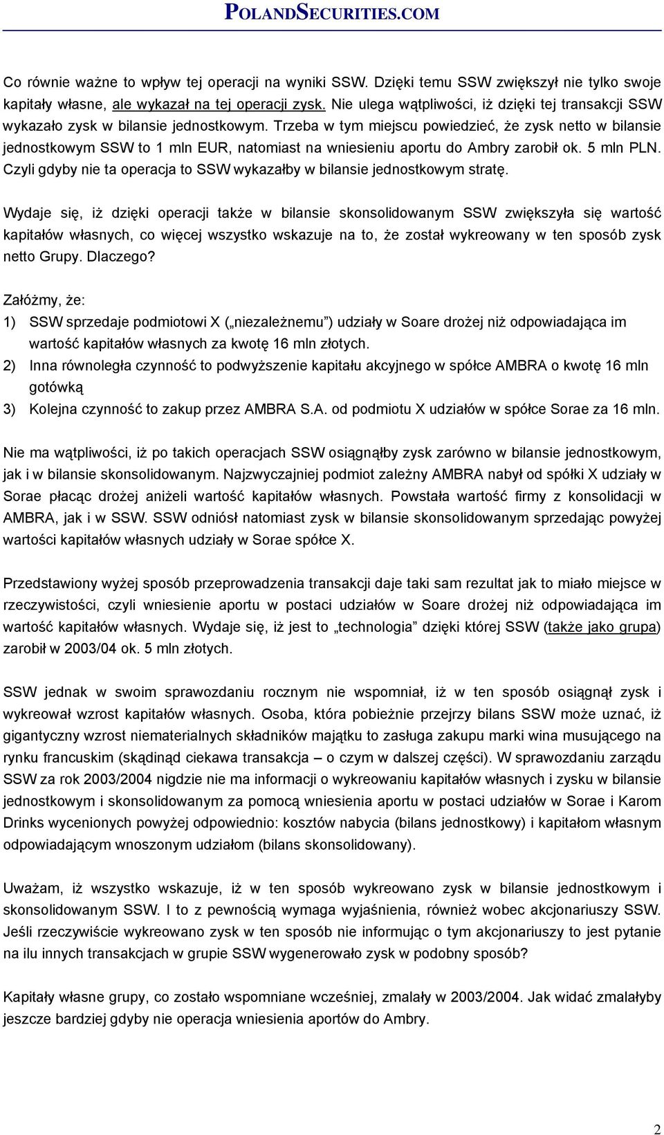 Trzeba w tym miejscu powiedzieć, że zysk netto w bilansie jednostkowym SSW to 1 mln EUR, natomiast na wniesieniu aportu do Ambry zarobił ok. 5 mln PLN.