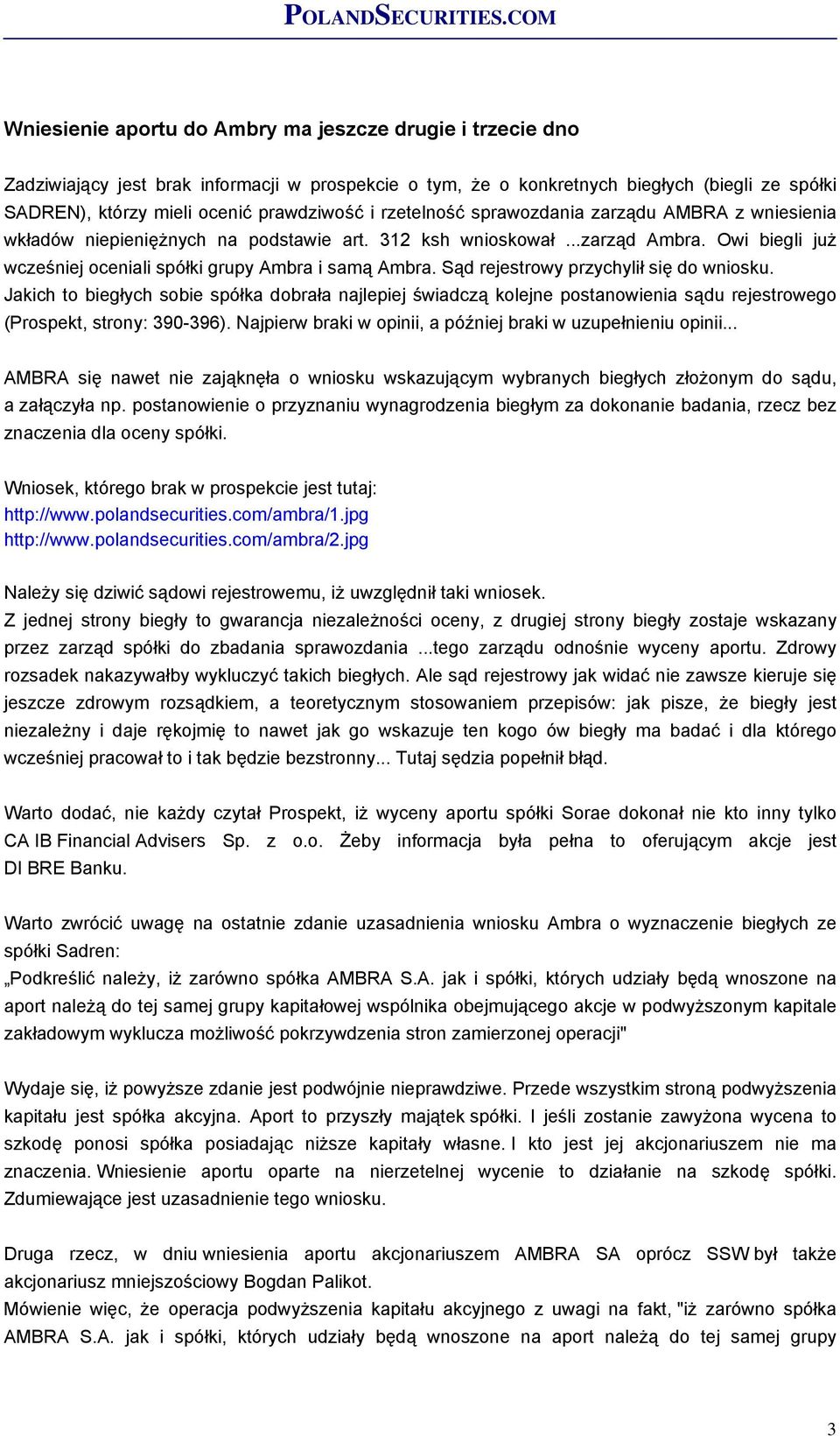 Sąd rejestrowy przychylił się do wniosku. Jakich to biegłych sobie spółka dobrała najlepiej świadczą kolejne postanowienia sądu rejestrowego (Prospekt, strony: 390-396).