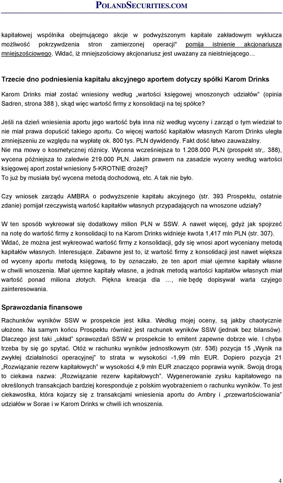 wartości księgowej wnoszonych udziałów (opinia Sadren, strona 388 ), skąd więc wartość firmy z konsolidacji na tej spółce?