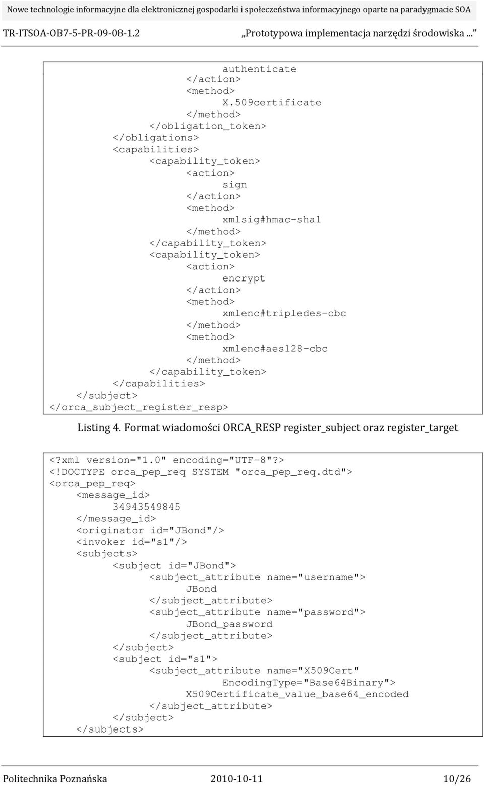 <action> encrypt </action> <method> xmlenc#tripledes-cbc </method> <method> xmlenc#aes128-cbc </method> </capability_token> </capabilities> </subject> </orca_subject_register_resp> Listing 4.