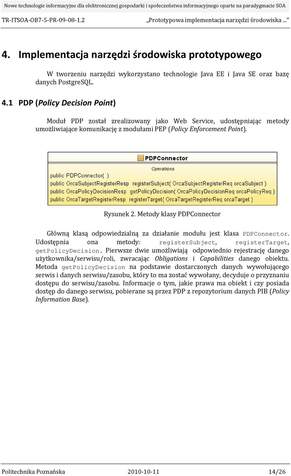 Metody klasy PDPConnector Główną klasą odpowiedzialną za działanie modułu jest klasa PDPConnector. Udostępnia ona metody: registersubject, registertarget, getpolicydecision.