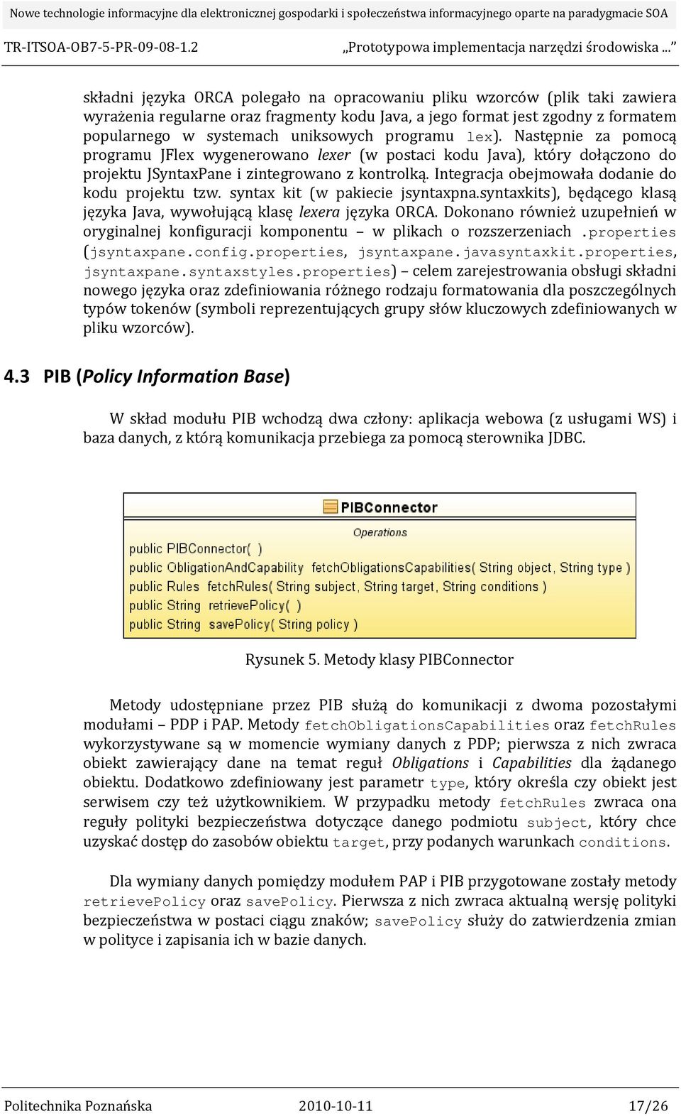 Integracja obejmowała dodanie do kodu projektu tzw. syntax kit (w pakiecie jsyntaxpna.syntaxkits), będącego klasą języka Java, wywołującą klasę lexera języka ORCA.