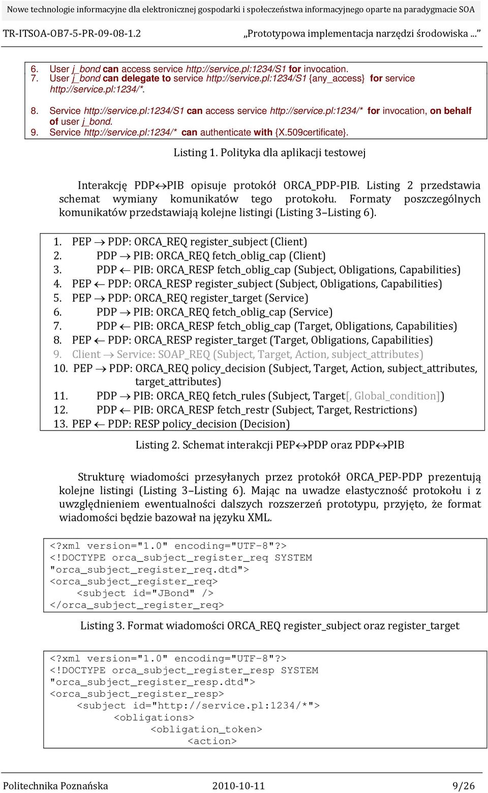 Listing 1. Polityka dla aplikacji testowej Interakcję PDP PIB opisuje protokół ORCA_PDP PIB. Listing 2 przedstawia schemat wymiany komunikatów tego protokołu.