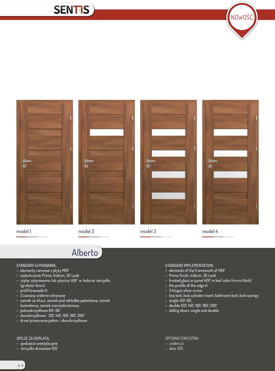 przesuwne jedno- i dwuskrzydłowe STANDARD IMPLEMENTATION: elements of the framework of MDF Primo finish, Iridium, 3D Look frosted glass or panel HDF in leaf color (4 mm thick) the profile of the edge