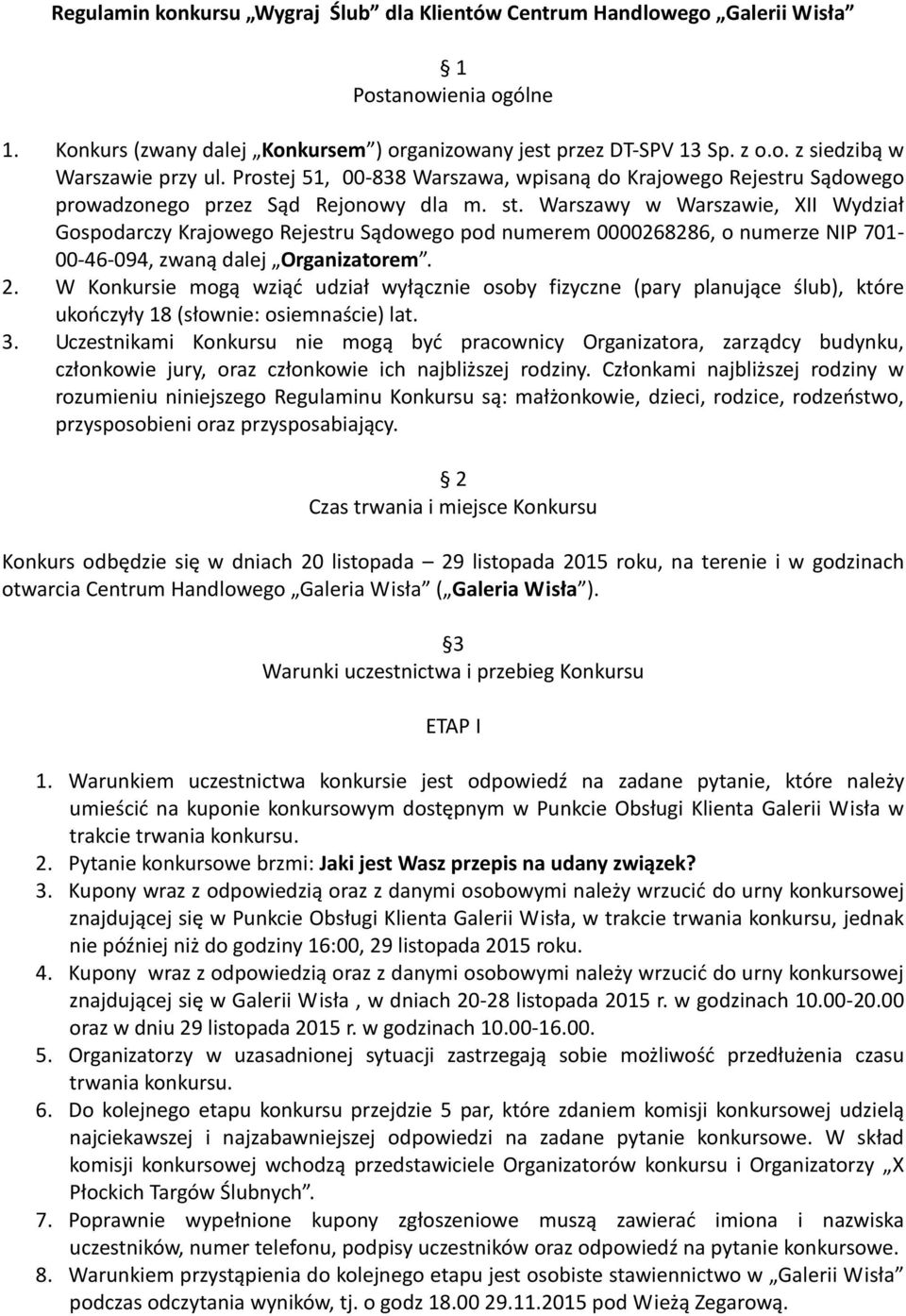 Warszawy w Warszawie, XII Wydział Gospodarczy Krajowego Rejestru Sądowego pod numerem 0000268286, o numerze NIP 701-00-46-094, zwaną dalej Organizatorem. 2.