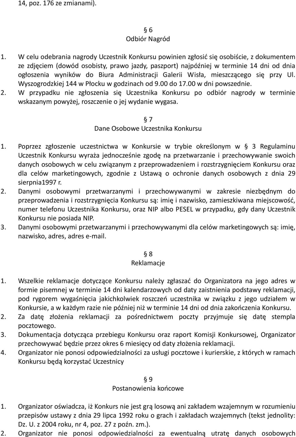 Biura Administracji Galerii Wisła, mieszczącego się przy Ul. Wyszogrodzkiej 144 w Płocku w godzinach od 9.00 do 17.00 w dni powszednie. 2.