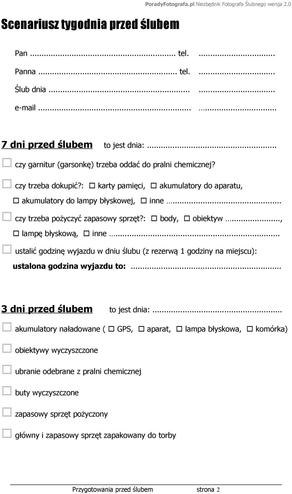 : body, obiektyw..., lampę błyskową, inne... ustalić godzinę wyjazdu w dniu ślubu (z rezerwą 1 godziny na miejscu): ustalona godzina wyjazdu to:... 3 dni przed ślubem to jest dnia:.