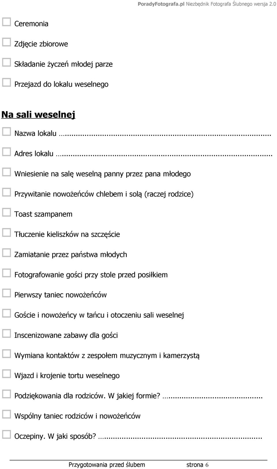 państwa młodych Fotografowanie gości przy stole przed posiłkiem Pierwszy taniec nowożeńców Goście i nowożeńcy w tańcu i otoczeniu sali weselnej Inscenizowane zabawy dla gości