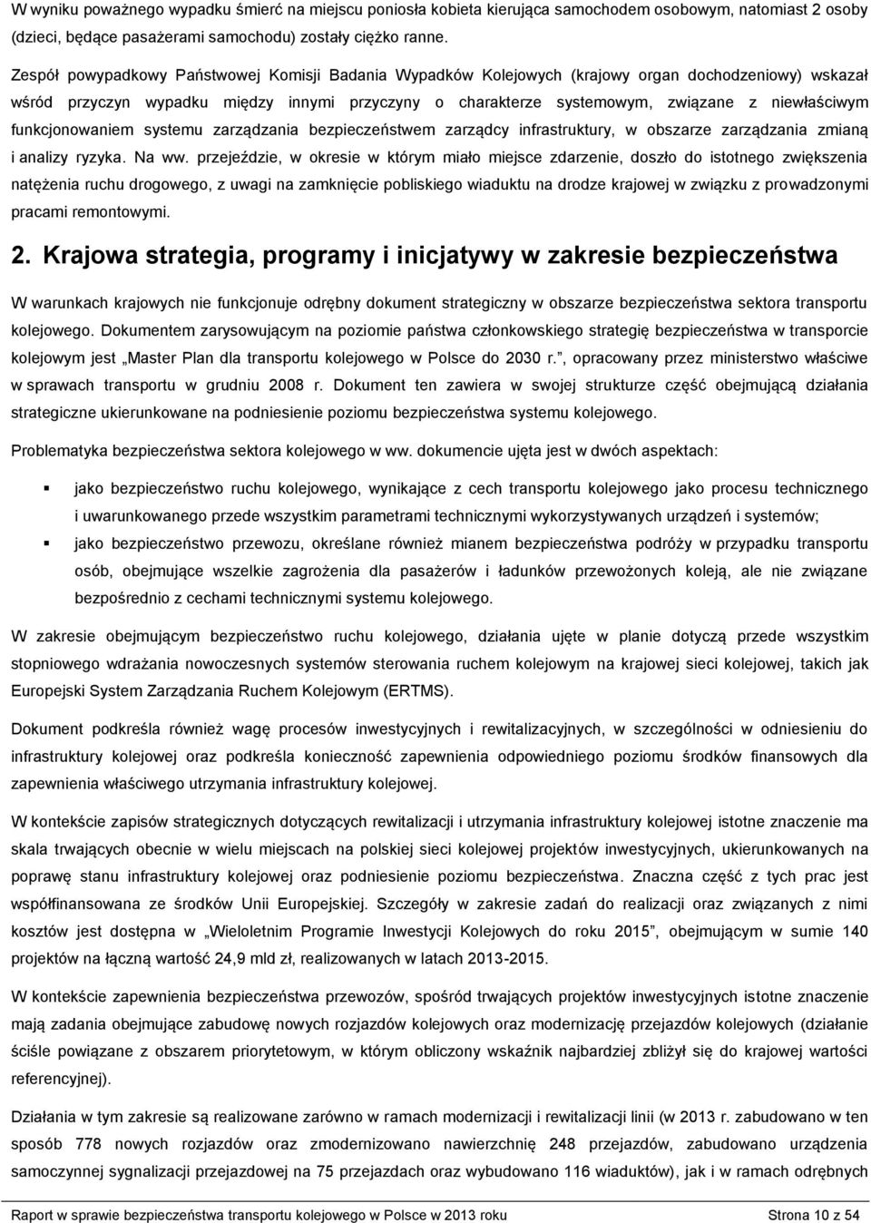 niewłaściwym funkcjonowaniem systemu zarządzania bezpieczeństwem zarządcy infrastruktury, w obszarze zarządzania zmianą i analizy ryzyka. Na ww.