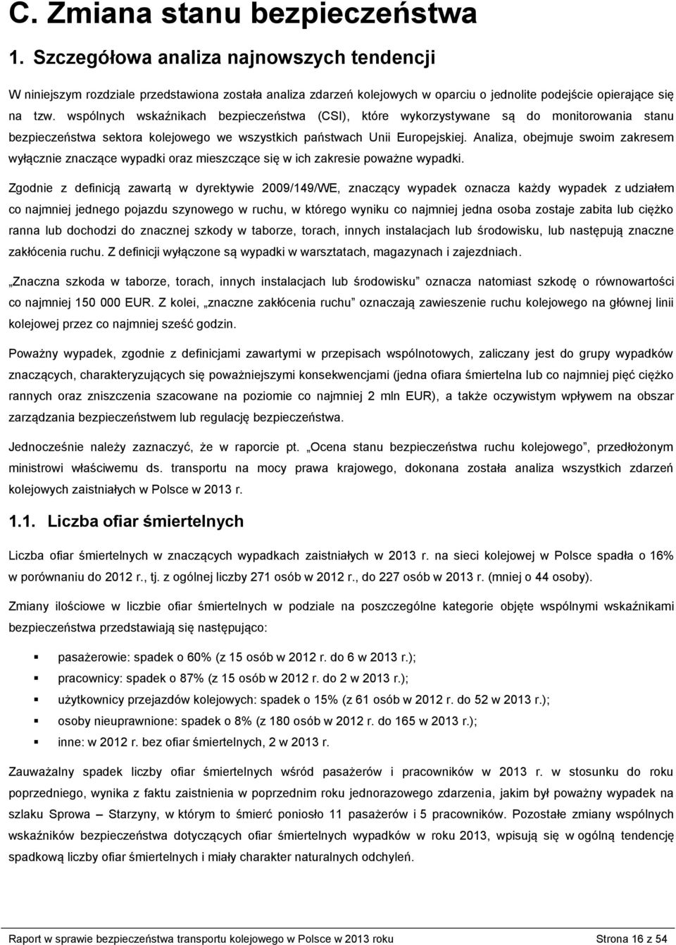 wspólnych wskaźnikach bezpieczeństwa (CSI), które wykorzystywane są do monitorowania stanu bezpieczeństwa sektora kolejowego we wszystkich państwach Unii Europejskiej.