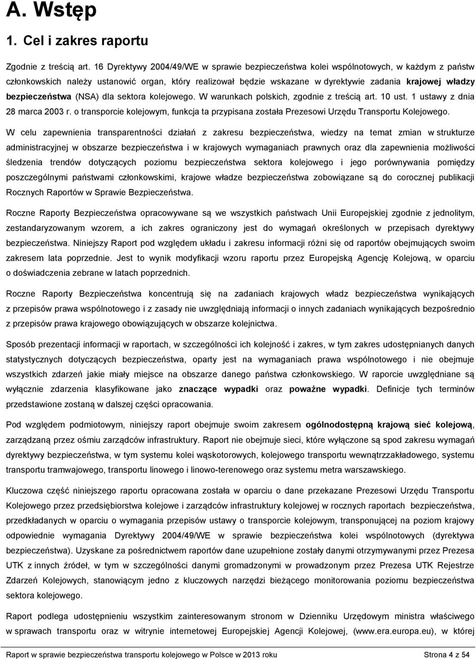 bezpieczeństwa (NSA) dla sektora kolejowego. W warunkach polskich, zgodnie z treścią art. 10 ust. 1 ustawy z dnia 28 marca 2003 r.