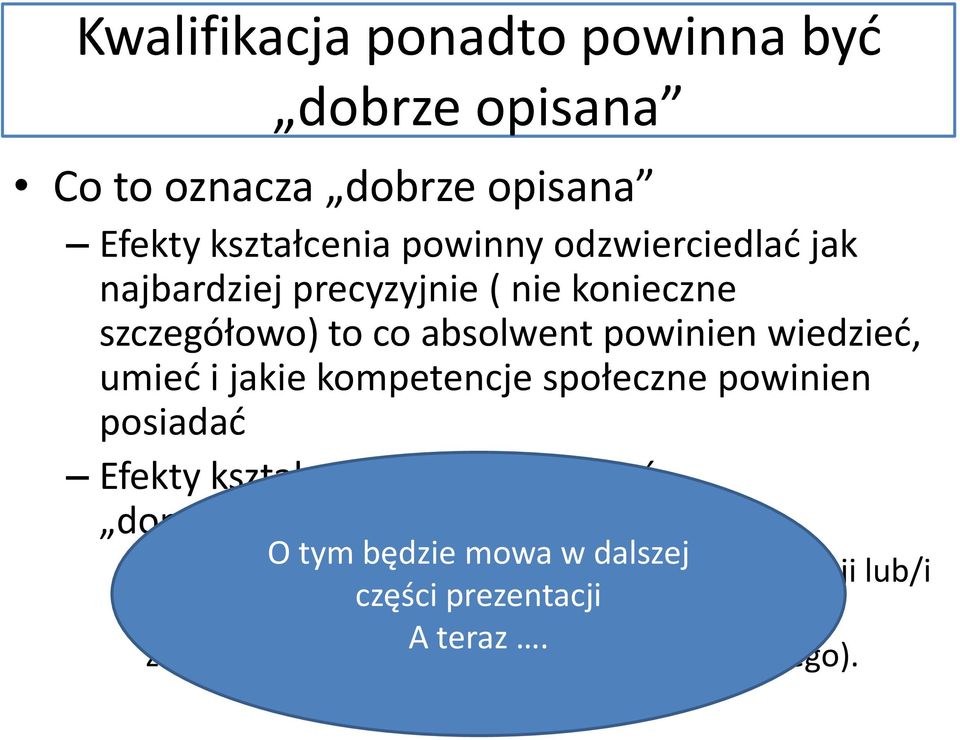 powinien posiadać Efekty kształcenia powinny zostać doprecyzowane O tym będzie mowa w dalszej poprzez podanie kryteriów i metod