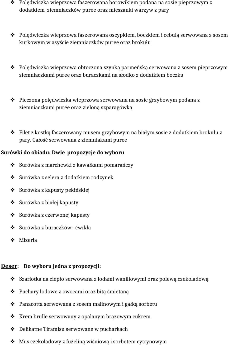 dodatkiem boczku Pieczona polędwiczka wieprzowa serwowana na sosie grzybowym podana z ziemniaczkami purée oraz zieloną szparagówką Filet z kostką faszerowany musem grzybowym na białym sosie z