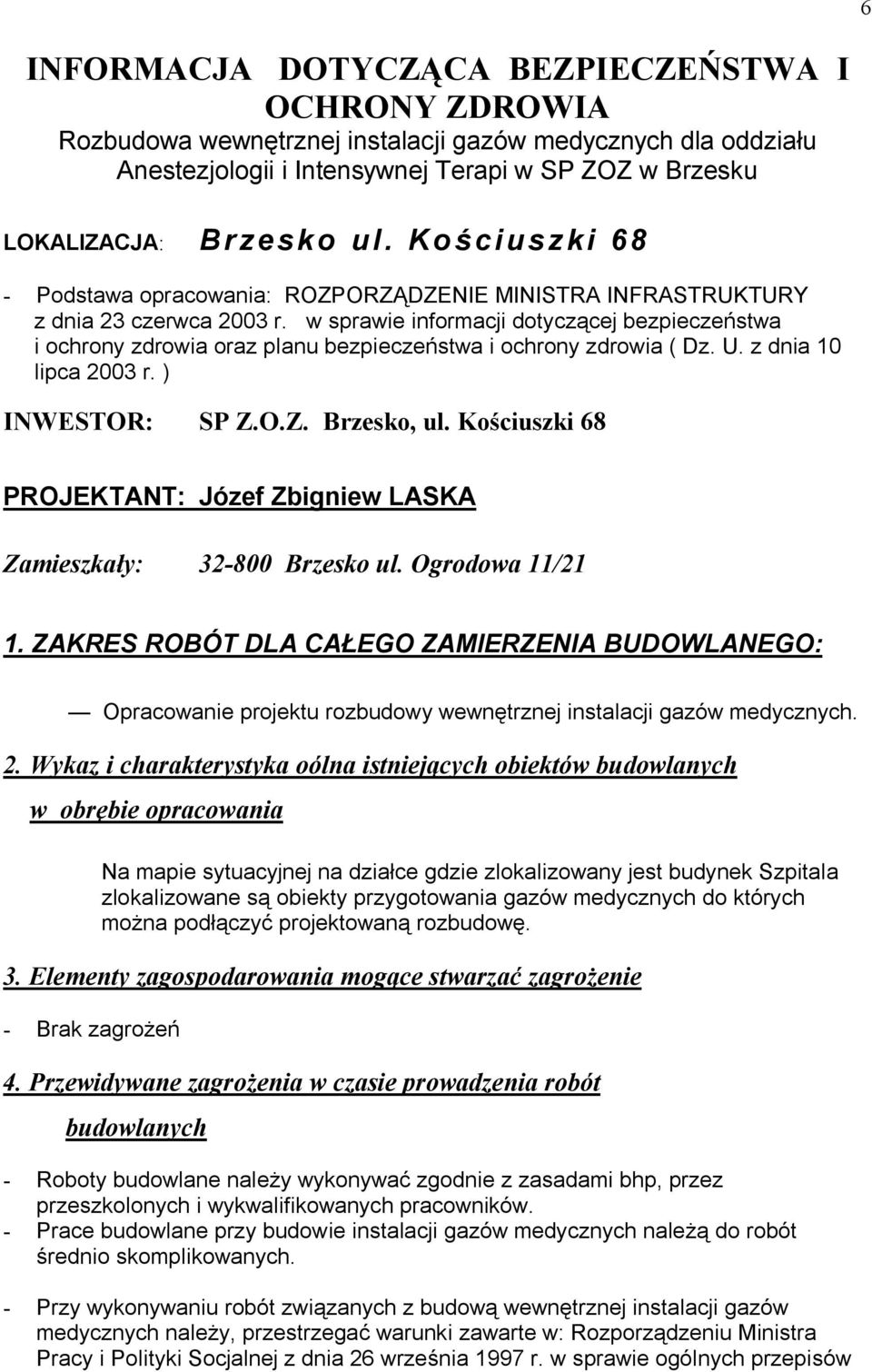 w sprawie informacji dotyczącej bezpieczeństwa i ochrony zdrowia oraz planu bezpieczeństwa i ochrony zdrowia ( Dz. U. z dnia 10 lipca 2003 r. ) INWESTOR: SP Z.O.Z. Brzesko, ul.