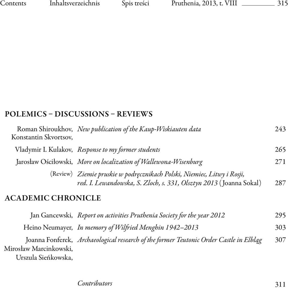 Kulakov, Response to my former students 265 Jarosław Ościłowski, More on localization of Wallewona-Wisenburg 271 (Review) Academic Chronicle Ziemie pruskie w podręcznikach Polski, Niemiec,