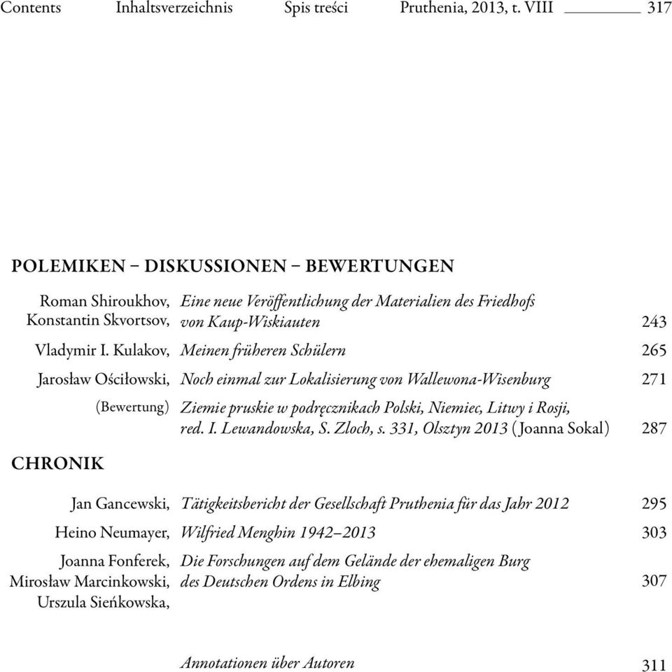 Kulakov, Meinen früheren Schülern 265 Jarosław Ościłowski, Noch einmal zur Lokalisierung von Wallewona-Wisenburg 271 Chronik (Bewertung) Ziemie pruskie w podręcznikach Polski, Niemiec, Litwy i Rosji,